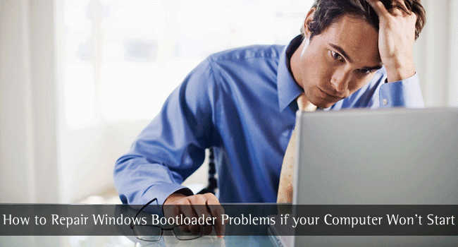 How to Repair Windows Bootloader Problems if your Computer Won’t Start