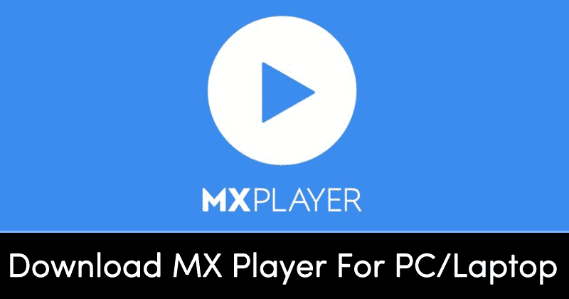 [April 2021] Téléchargement MX Player pour PC / ordinateur portable Windows 10/7 / 8.1 / 8 / XP
