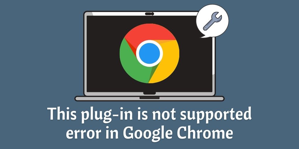 [Fixed] Ce plugin n'est pas pris en charge Erreur dans Google Chrome