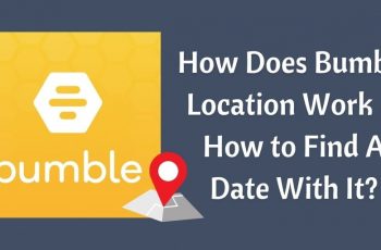 Comment fonctionne Bumble Location et comment trouver une date avec ?