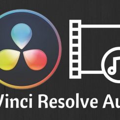 DaVinci Resolve Audio : Comment éditer les sons sur la vidéo ?